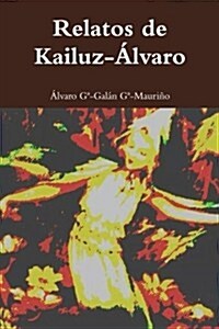 Relatos de Kailuz-Alvaro: Kailuz-Alvaro (Paperback)