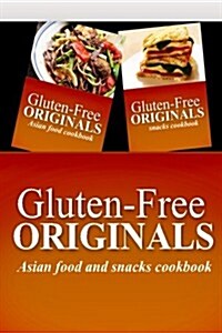 Gluten-Free Originals - Asian Food and Snacks Cookbook: Practical and Delicious Gluten-Free, Grain Free, Dairy Free Recipes (Paperback)