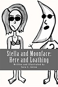 Stella and Moonface: Here and Loathing (Paperback)