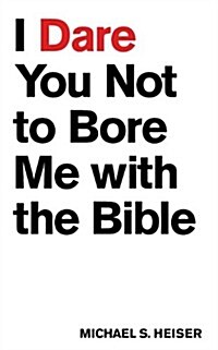 I Dare You Not to Bore Me with the Bible (Paperback)