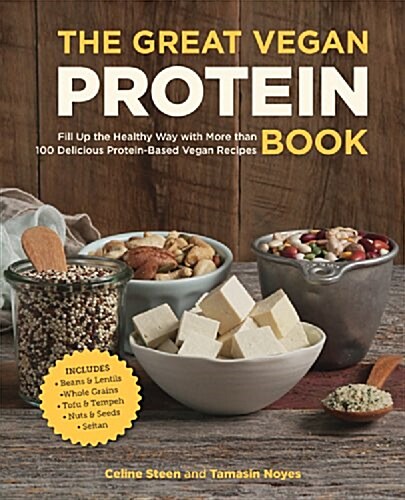 The Great Vegan Protein Book: Fill Up the Healthy Way with More Than 100 Delicious Protein-Based Vegan Recipes - Includes - Beans & Lentils - Plants (Paperback)
