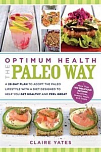 Optimum Health the Paleo Way: A 28-Day Plan to Adopt the Paleo Lifestyle with a Diet Designed to Help You Get Healthy and Feel Great (Paperback)