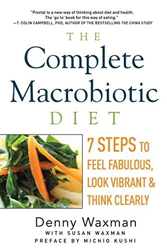 The Complete Macrobiotic Diet: 7 Steps to Feel Fabulous, Look Vibrant, and Think Clearly (Paperback)