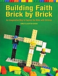 Building Faith Brick by Brick: An Imaginative Way to Explore the Bible with Children (Paperback)