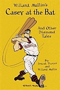 Willard Mullins Casey at the Bat and Other Tales from the Diamond (Hardcover)