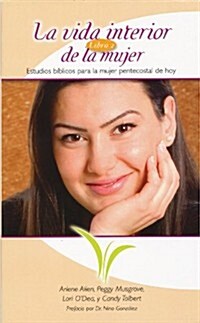 La Vida Interior de La Mujer: Estudios Biblicos Para La Mujer Pentecostal de Hoy (Paperback)