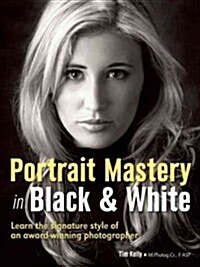Portrait Mastery in Black & White: Learn the Signature Style of a Legendary Photographer (Paperback)