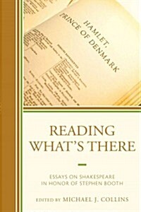 Reading Whats There: Essays on Shakespeare in Honor of Stephen Booth (Hardcover)