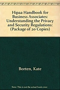 Hipaa Handbook for Business Associates: Understanding the Privacy and Security Regulations: (Package of 20 Copies) (Hardcover)