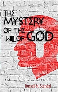 The Mystery of the Will of God: A Message to the Persecuted Church (Hardcover)