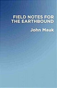 Field Notes for the Earthbound (Paperback)