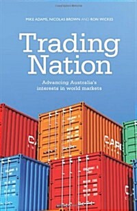 Trading Nation: Advancing Australias Interests in World Markets (Paperback)