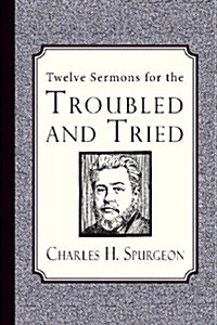 Twelve Sermons for the Troubled and Tried (Paperback)