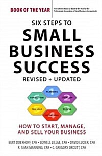 Six Steps to Small Business Success: How to Start, Manage, and Sell Your Business (Paperback, Revised, Update)