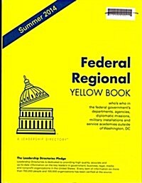 Federal Regional Yellow Book Summer 2014: Whos Who in the Federal Governments Departments, Agencies, Diplomatic Missions, Military Installations and (Paperback)