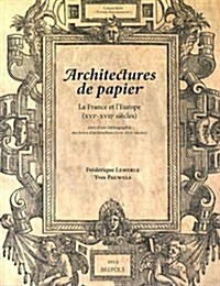 Architectures de Papier: La France Et LEurope (Xvie-Xviie Siecles) (Paperback)