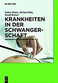 Krankheiten in Der Schwangerschaft: Handbuch Der Diagnosen Von A Z (Hardcover, 2nd, 2., Erweiterte)