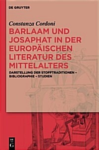 Barlaam Und Josaphat in Der Europaischen Literatur Des Mittelalters: Darstellung Der Stofftraditionen Bibliographie Studien (Hardcover)