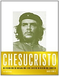 Chesucristo: Die Fusion Von Che Guevara Und Jesus Christus in Bild Und Text (Paperback)