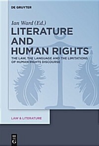 Literature and Human Rights: The Law, the Language and the Limitations of Human Rights Discourse (Hardcover)