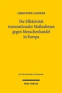 Die Effektivitat Transnationaler Massnahmen Gegen Menschenhandel in Europa: Eine Untersuchung Des Rechtlichen Vorgehens Gegen Die Moderne Sklaverei in (Paperback)