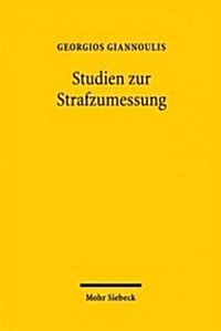Studien Zur Strafzumessung: Ein Beitrag Zur Dogmatik, Rechtstheorie Und Rechtsinformatik Mit Vertiefung in Den Eigentums- Und Vermogensdelikten (Hardcover)