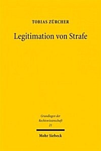 Legitimation Von Strafe: Die Expressiv-Kommunikative Straftheorie Zur Moralischen Rechtfertigung Von Strafe (Paperback)