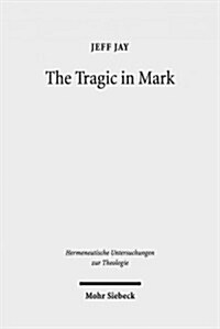 The Tragic in Mark: A Literary-Historical Interpretation (Hardcover)