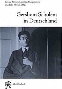 Gershom Scholem in Deutschland: Zwischen Seelenverwandtschaft Und Sprachlosigkeit (Paperback)