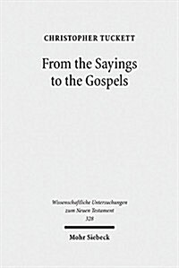 From the Sayings to the Gospels (Hardcover)