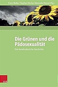 Die Grunen Und Die Padosexualitat: Eine Bundesdeutsche Geschichte (Hardcover)