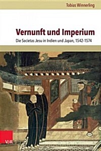 Vernunft Und Imperium: Die Societas Jesu in Indien Und Japan, 1542-1574 (Hardcover)