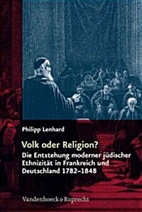 Volk Oder Religion?: Die Entstehung Moderner Judischer Ethnizitat in Frankreich Und Deutschland 1782-1848 (Hardcover)
