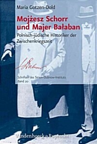 Moj?esz Schorr Und Majer Ba?aban: Polnisch-Judische Historiker Der Zwischenkriegszeit (Hardcover)