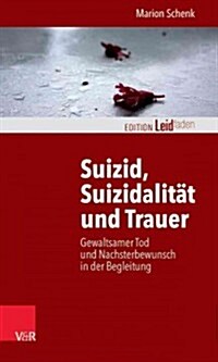 Suizid, Suizidalitat Und Trauer: Gewaltsamer Tod Und Nachsterbewunsch in Der Begleitung (Paperback)