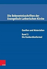 Die Bekenntnisschriften Der Evangelisch-Lutherischen Kirche: Quellen Und Materialien. Band 2: Die Konkordienformel (Hardcover)