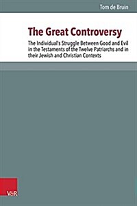 The Great Controversy: The Individuals Struggle Between Good and Evil in the Testaments of the Twelve Patriarchs and in Their Jewish and Chr (Hardcover)