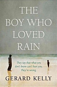 The Boy Who Loved Rain : They Say That What You Dont Know Cant Hurt You. Theyre Wrong. (Paperback, New ed)