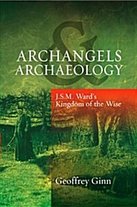 Archangels & Archaeology : J. S. M. Wards Kingdom of the Wise (Paperback)