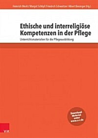 Ethische Und Interreligiose Kompetenzen in Der Pflege: Unterrichtsmaterialien Fur Die Pflegeausbildung (Paperback)