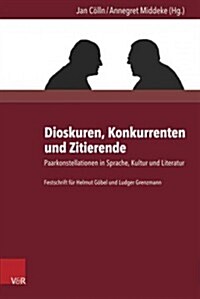 Dioskuren, Konkurrenten Und Zitierende: Paarkonstellationen in Sprache, Kultur Und Literatur (Hardcover)