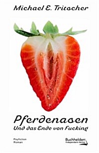 Pferdenasen: Und Das Ende Von Fucking (Paperback)