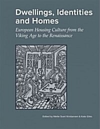 Dwellings, Identities and Homes: European Housing Culture from the Viking Age to the Renaissance (Paperback)