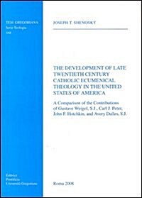 Development of Late Twentieth Century Catholic Ecumenical Theology in the United States of America: A Comparison of the Contributions of Gustave Weige (Paperback)