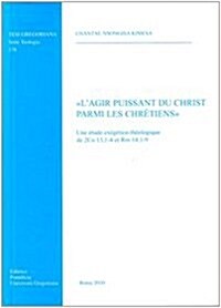Agir Puissant Du Christ Parmi Les Chretiens: Une Etude Exegetico Theologique de 2 Co 13,1-4 Et Rm 14, 1-9 (Paperback)