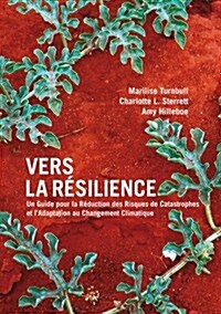Vers La Resilience : Un Guide Pour La Reduction Des Risques De Catastrophes Et LAdaptation Au Changement Climatique (Paperback)