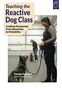 [중고] Teaching the Reactive Dog Class: Leading the Journey from Reactivity to the Reliability (Paperback)