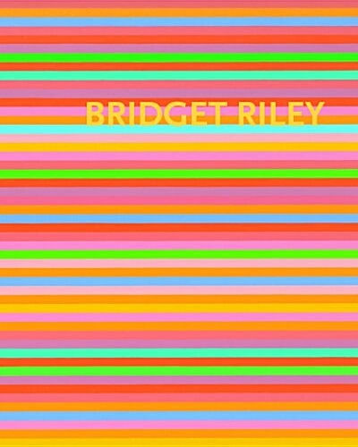 Bridget Riley : The Stripe Paintings 1961-2012 (Hardcover)