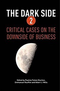 The Dark Side 2 : Critical Cases on the Downside of Business (Hardcover)
