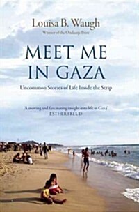 Meet Me in Gaza: Uncommon Stories of Life Inside the Strip (Paperback)